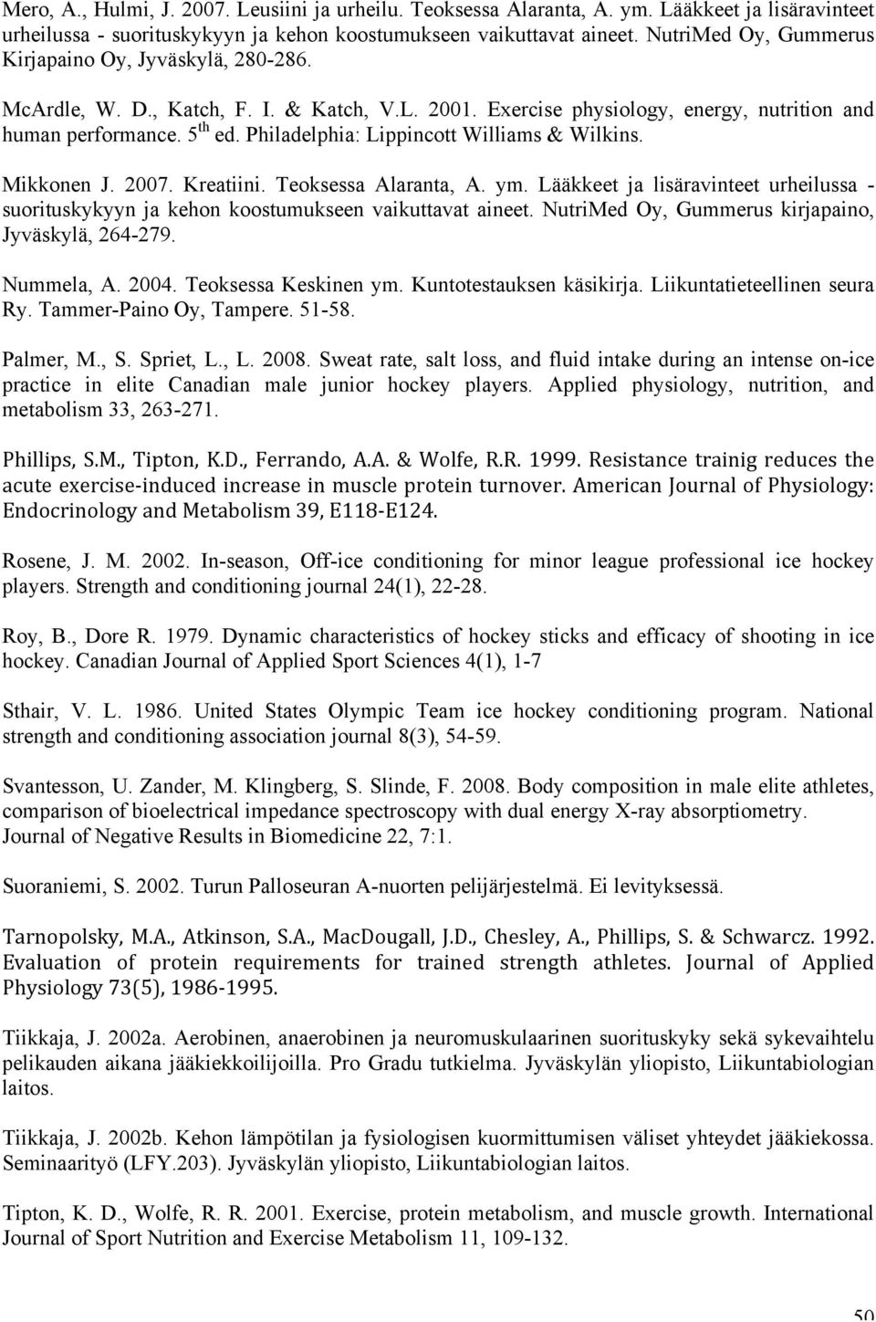 Philadelphia: Lippincott Williams & Wilkins. Mikkonen J. 2007. Kreatiini. Teoksessa Alaranta, A. ym. Lääkkeet ja lisäravinteet urheilussa - suorituskykyyn ja kehon koostumukseen vaikuttavat aineet.