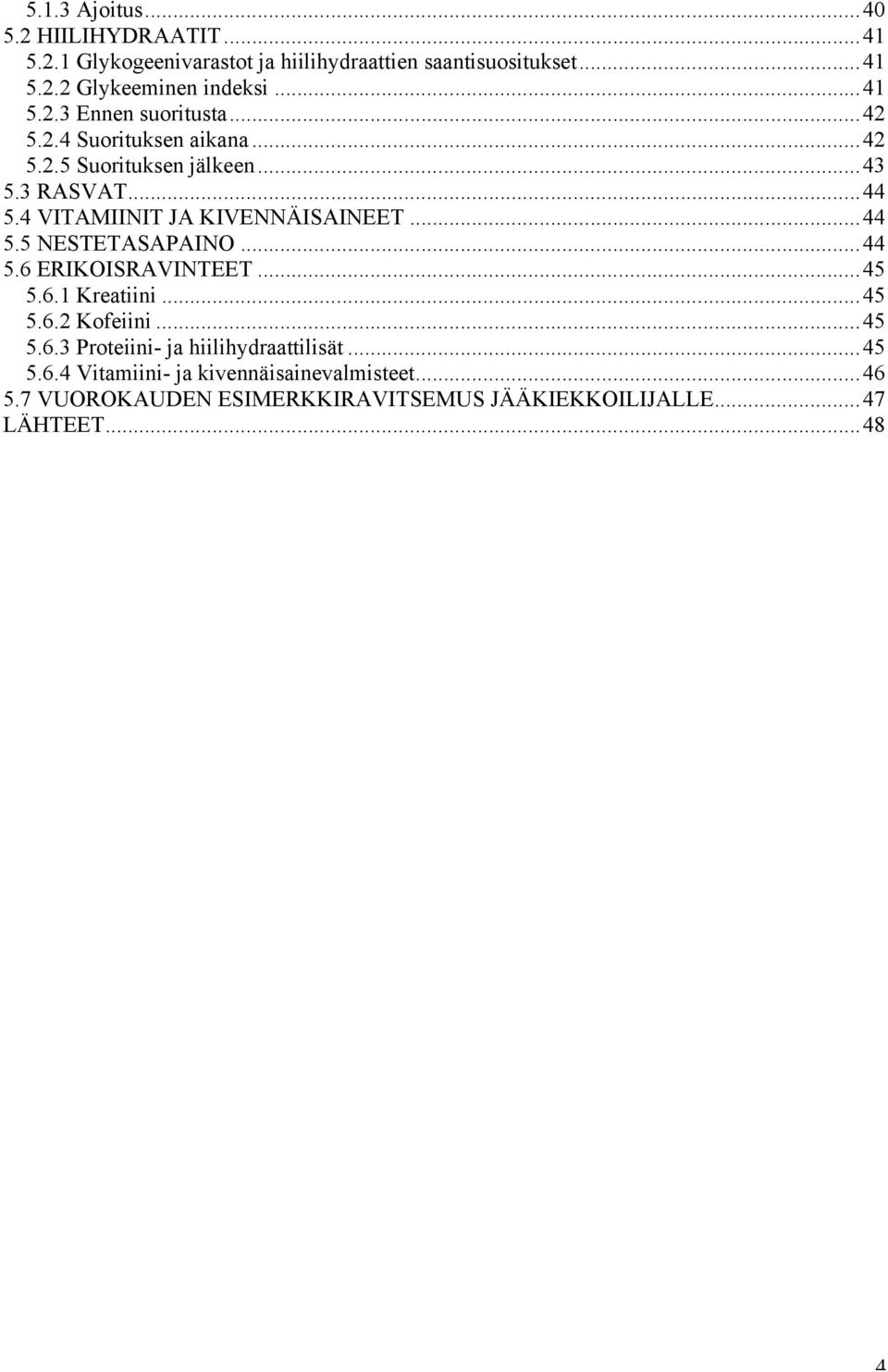 4 VITAMIINIT JA KIVENNÄISAINEET...44 5.5 NESTETASAPAINO...44 5.6 ERIKOISRAVINTEET...45 5.6.1 Kreatiini...45 5.6.2 Kofeiini...45 5.6.3 Proteiini- ja hiilihydraattilisät.