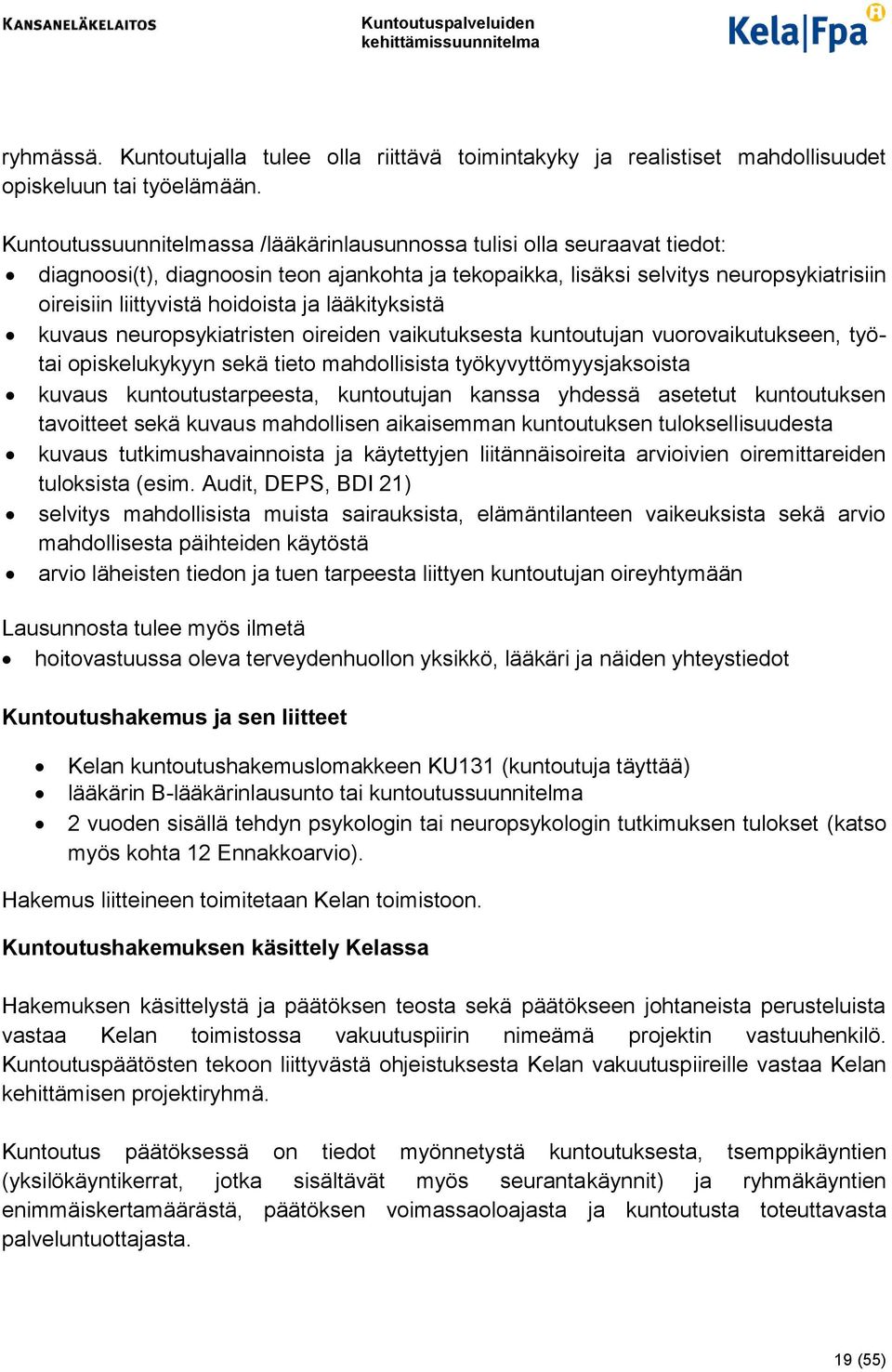 ja lääkityksistä kuvaus neuropsykiatristen oireiden vaikutuksesta kuntoutujan vuorovaikutukseen, työtai opiskelukykyyn sekä tieto mahdollisista työkyvyttömyysjaksoista kuvaus kuntoutustarpeesta,