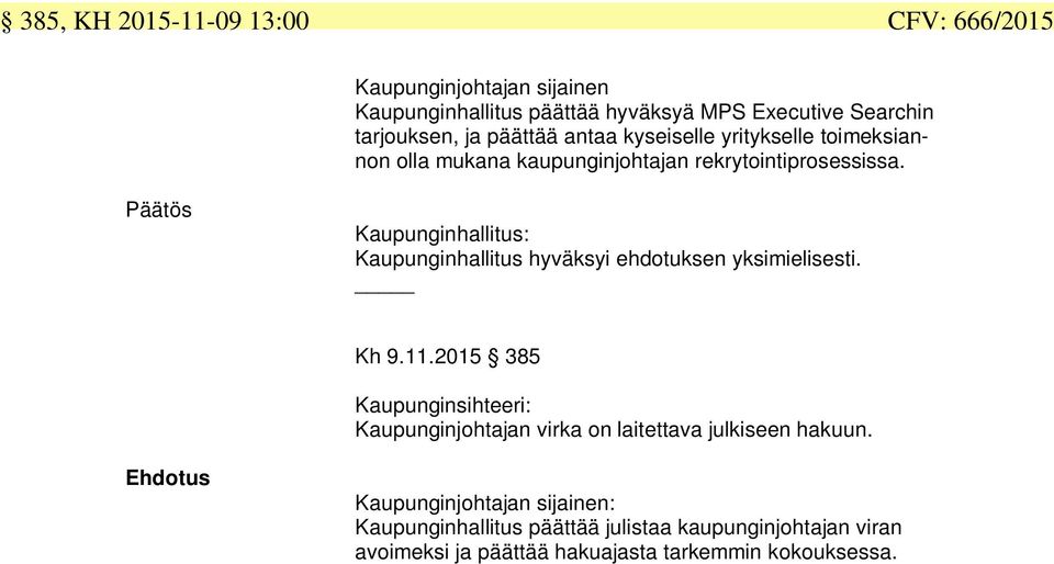 Päätös Kaupunginhallitus: Kaupunginhallitus hyväksyi ehdotuksen yksimielisesti. Kh.