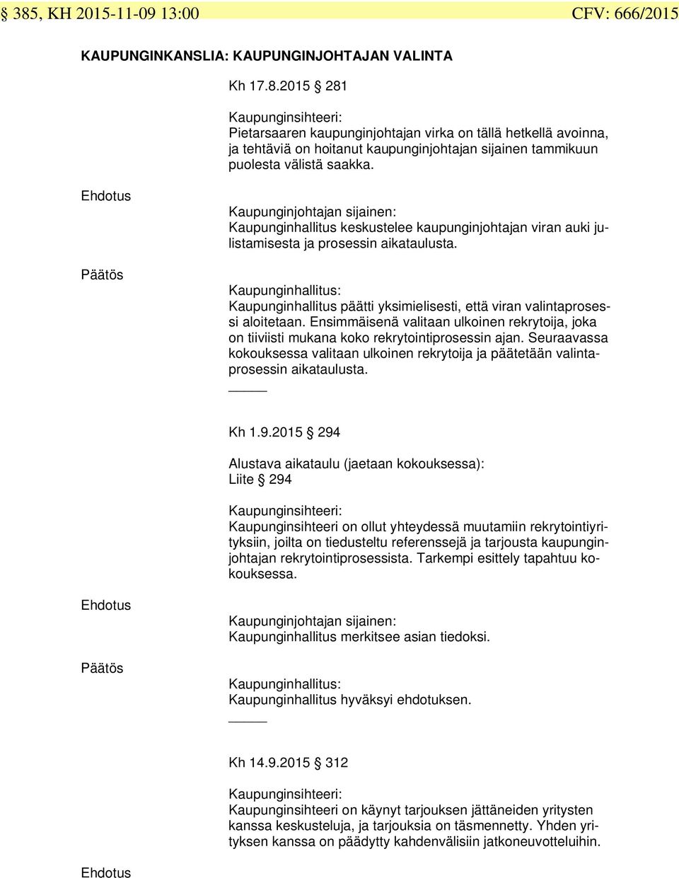 Päätös Kaupunginjohtajan sijainen: Kaupunginhallitus keskustelee kaupunginjohtajan viran auki julistamisesta ja prosessin aikataulusta.