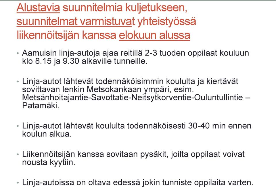 Linja-autot lähtevät todennäköisimmin koululta ja kiertävät sovittavan lenkin Metsokankaan ympäri, esim.