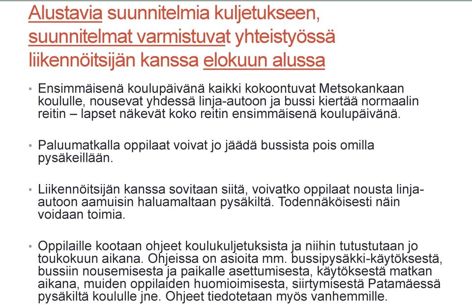 Liikennöitsijän kanssa sovitaan siitä, voivatko oppilaat nousta linjaautoon aamuisin haluamaltaan pysäkiltä. Todennäköisesti näin voidaan toimia.