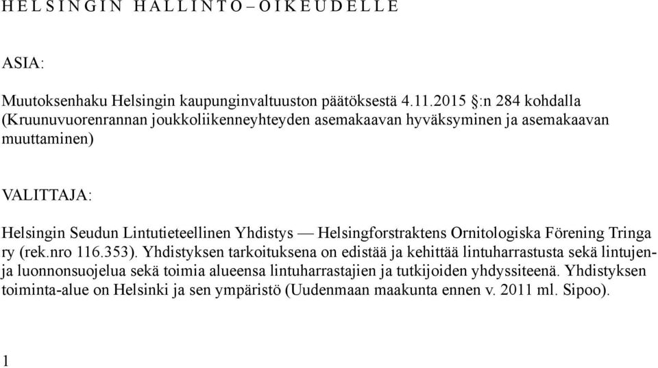 Lintutieteellinen Yhdistys Helsingforstraktens Ornitologiska Förening Tringa ry (rek.nro 116.353).