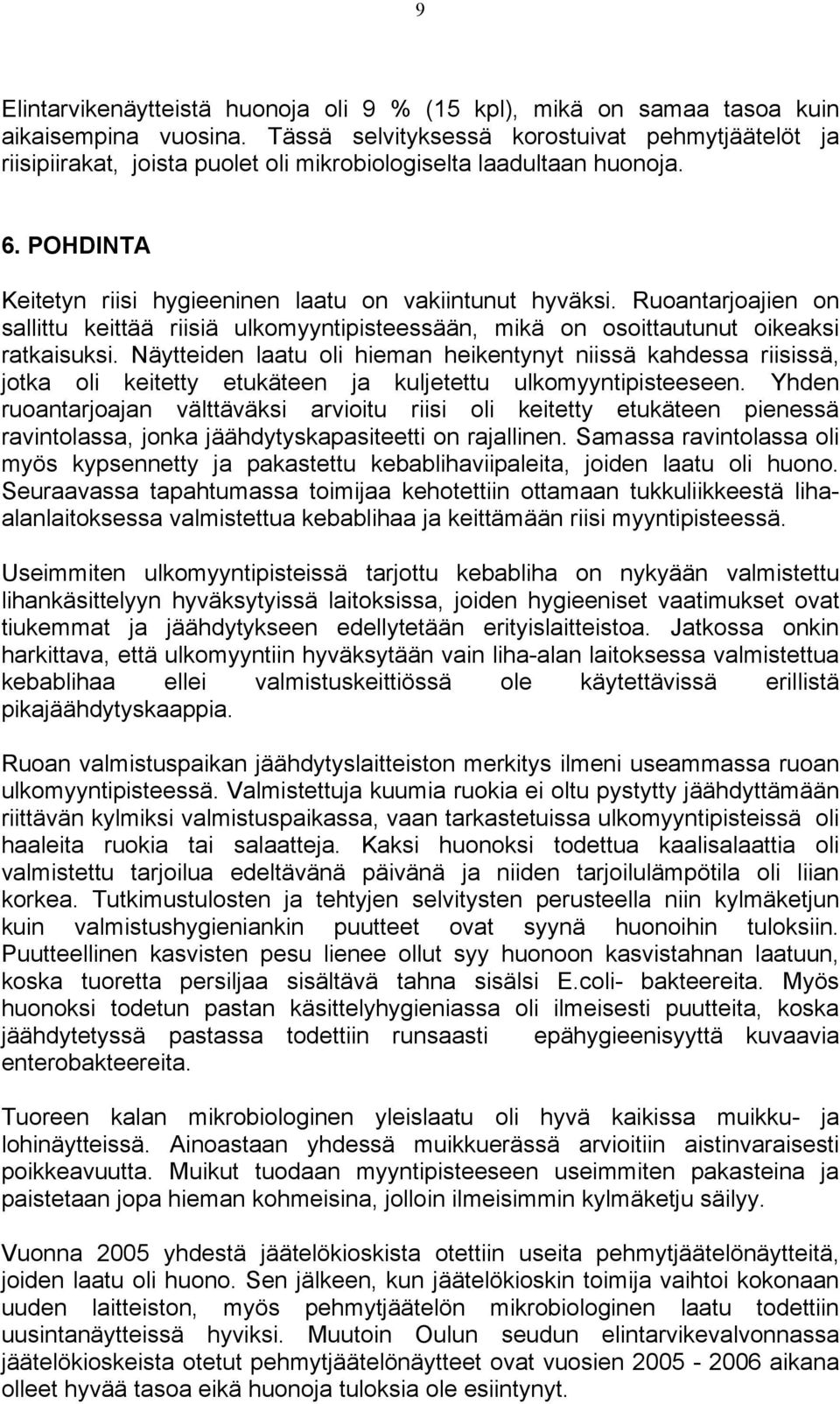 Ruoantarjoajien on sallittu keittää riisiä ulkomyyntipisteessään, mikä on osoittautunut oikeaksi ratkaisuksi.