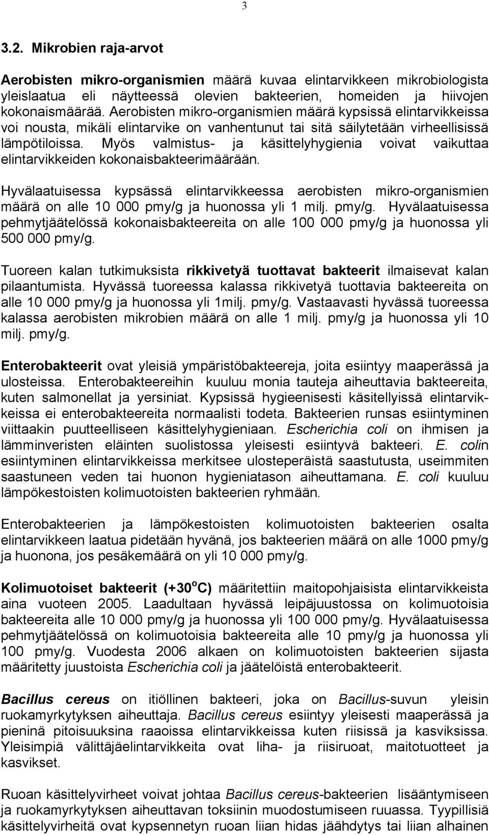 Myös valmistus- ja käsittelyhygienia voivat vaikuttaa elintarvikkeiden kokonaisbakteerimäärään.