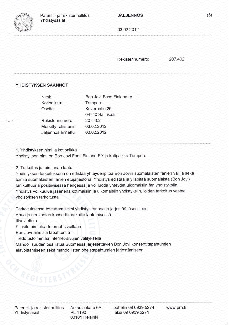 Yhdistyksen nimija kotipaikka Yhdistyksen nimi on Bon Jovi Fans Finland RY ja kotipaikka Tampere 2.