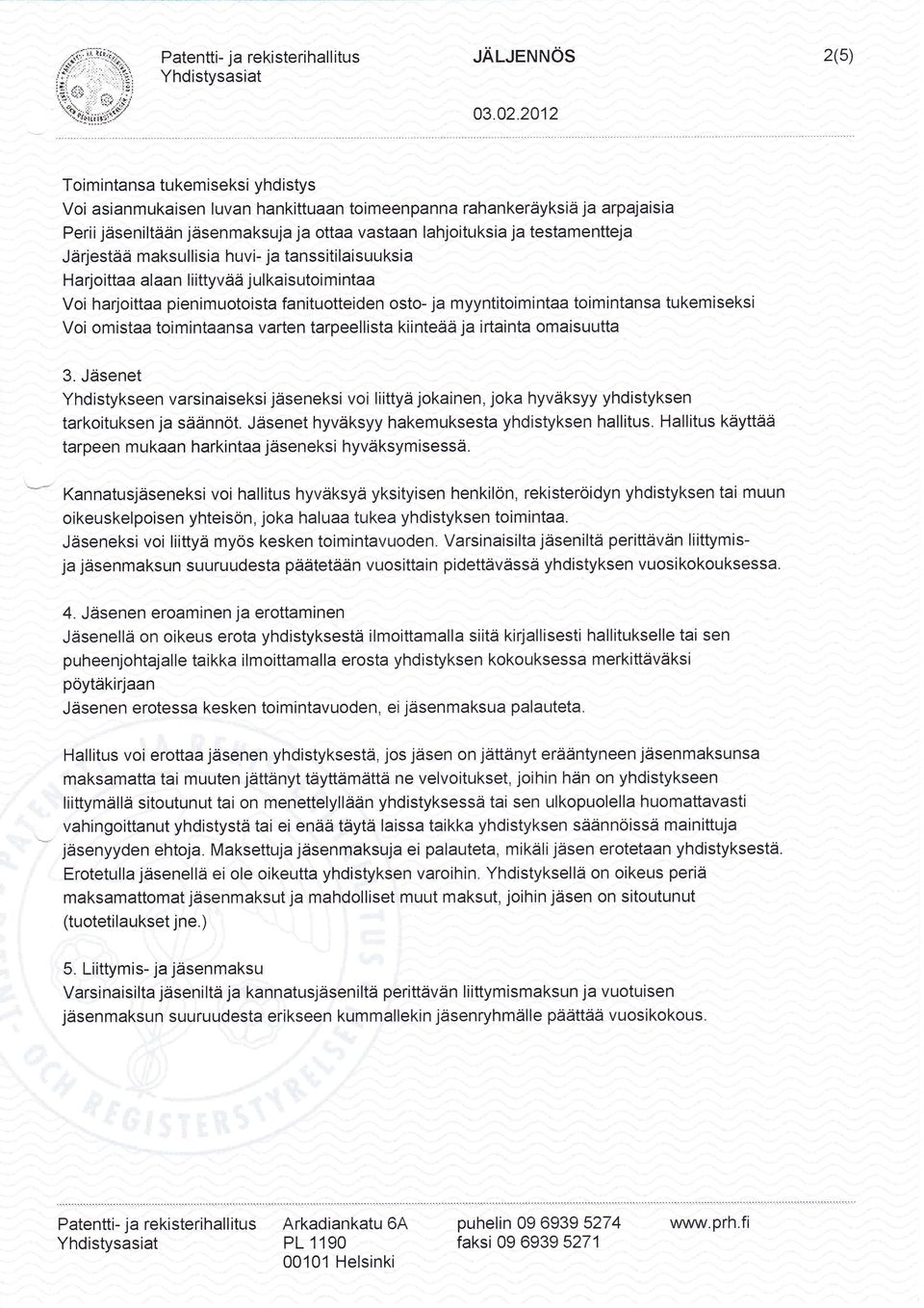 läuletrltttös 2(5) Toimintansa tukemiseksi yhdistys Voi asianmukaisen luvan hankittuaan toimeenpanna rahankeräyksiä ja arpajaisia Periijäseniltään jäsenmaksuja ja ottaa vastaan lahjoituksia ja