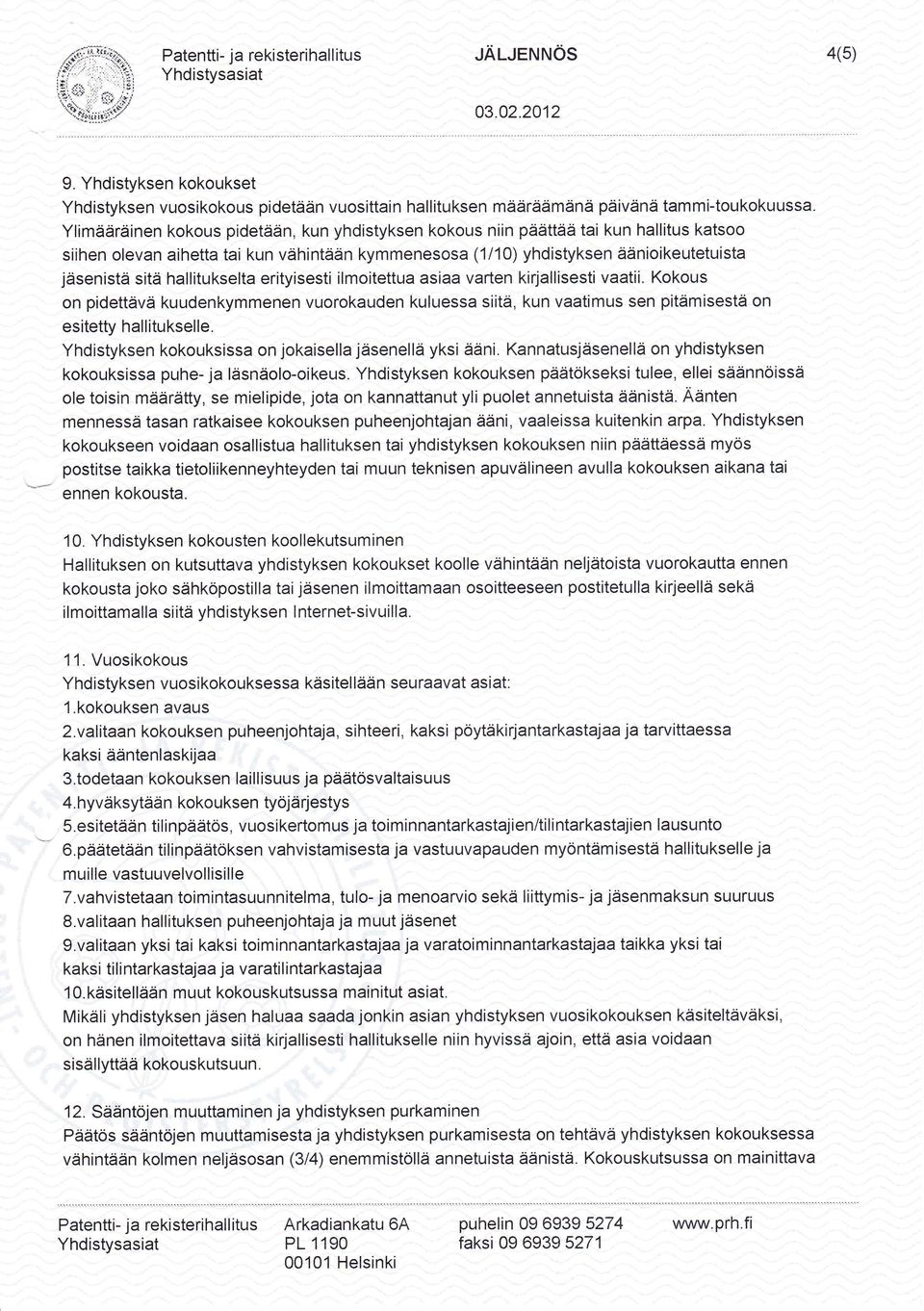 hallitukselta erityisesti ilmoitettua asiaa varten kirjallisestivaatii. Kokous on pidettävä kuudenkymmenen vuorokauden kuluessa siitä, kun vaatimus sen pitämisestä on esitetty hallitukselle.