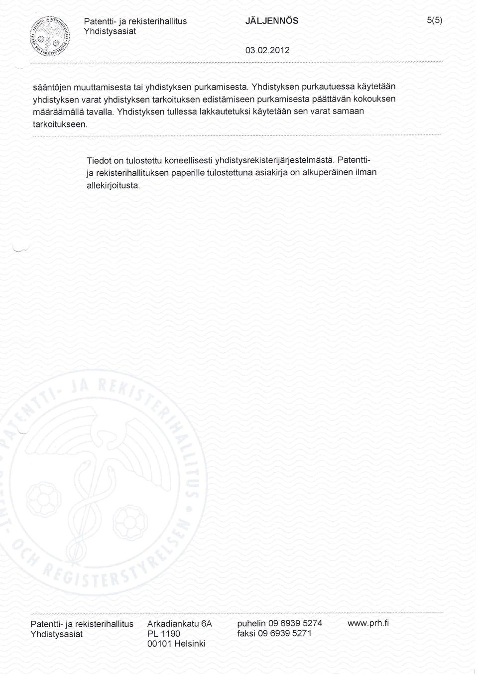 Yhdistyksen purkautuessa käytetään yhdistyksen varat yhdistyksen tarkoituksen edistämiseen purkamisesta päättävän kokouksen määräämällä tavalla.