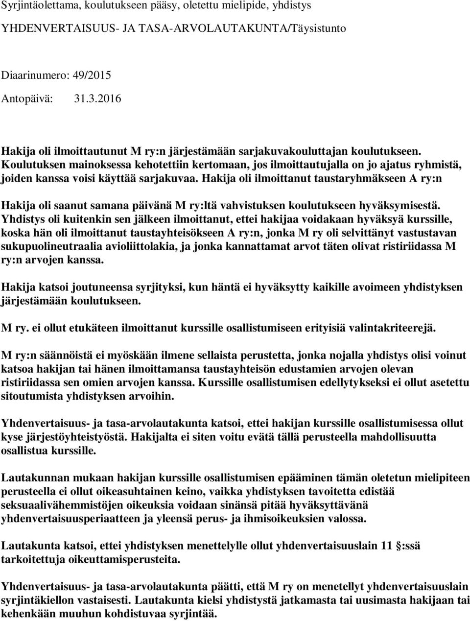 Koulutuksen mainoksessa kehotettiin kertomaan, jos ilmoittautujalla on jo ajatus ryhmistä, joiden kanssa voisi käyttää sarjakuvaa.