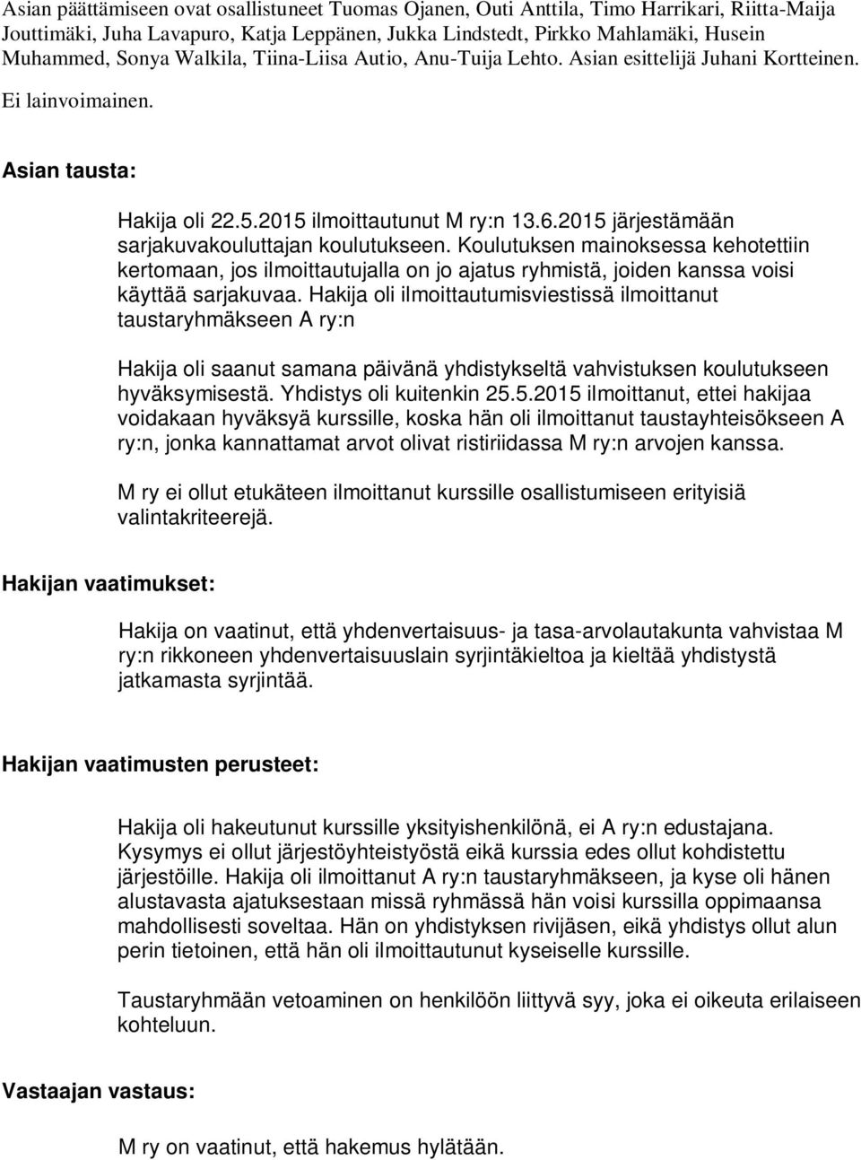 2015 järjestämään sarjakuvakouluttajan koulutukseen. Koulutuksen mainoksessa kehotettiin kertomaan, jos ilmoittautujalla on jo ajatus ryhmistä, joiden kanssa voisi käyttää sarjakuvaa.