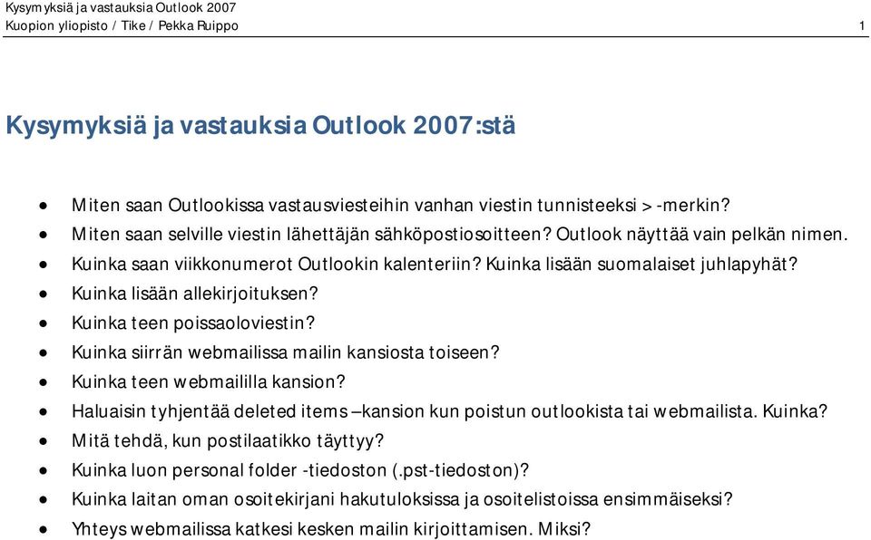 Kuinka lisään allekirjoituksen? Kuinka teen poissaoloviestin? Kuinka siirrän webmailissa mailin kansiosta toiseen? Kuinka teen webmaililla kansion?