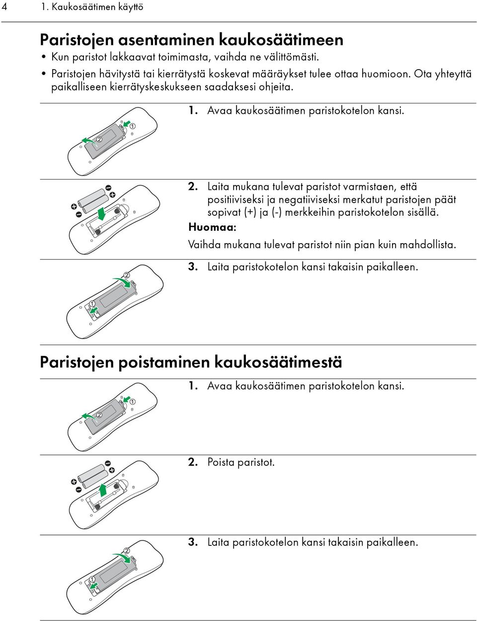 Avaa kaukosäätimen paristokotelon kansi. 2.