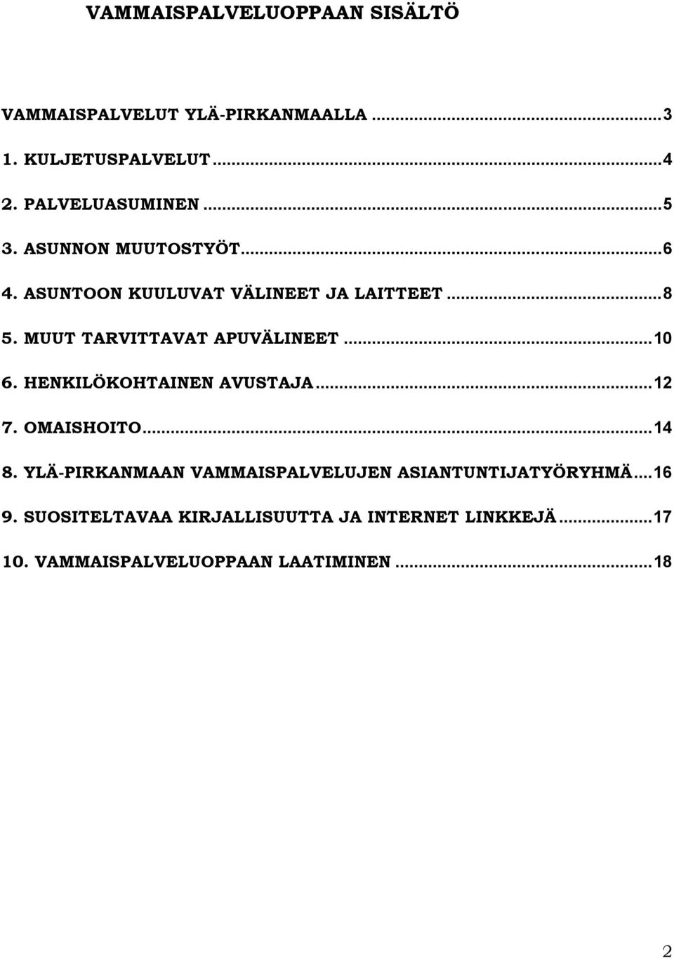 ..10 6. HENKILÖKOHTAINEN AVUSTAJA...12 7. OMAISHOITO...14 8.