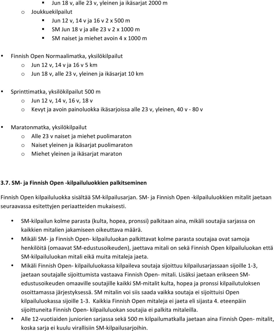 ikäsarjoissa alle 23 v, yleinen, 40 v - 80 v Maratonmatka, yksilökilpailut o Alle 23 v naiset ja miehet puolimaraton o Naiset yleinen ja ikäsarjat puolimaraton o Miehet yleinen ja ikäsarjat maraton 3.