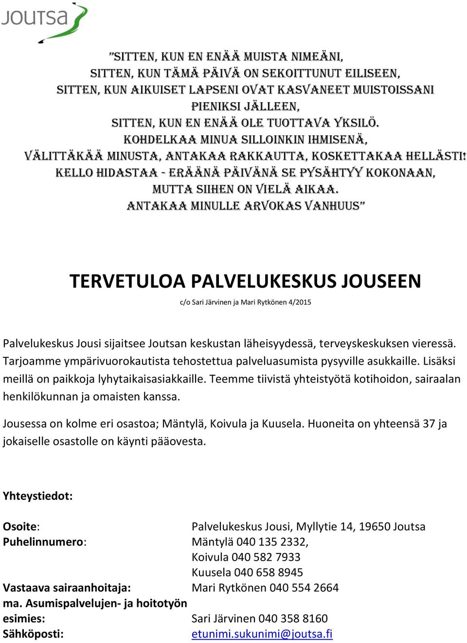 Antakaa minulle arvokas vanhuus TERVETULOA PALVELUKESKUS JOUSEEN c/o Sari Järvinen ja Mari Rytkönen 4/2015 Palvelukeskus Jousi sijaitsee Joutsan keskustan läheisyydessä, terveyskeskuksen vieressä.