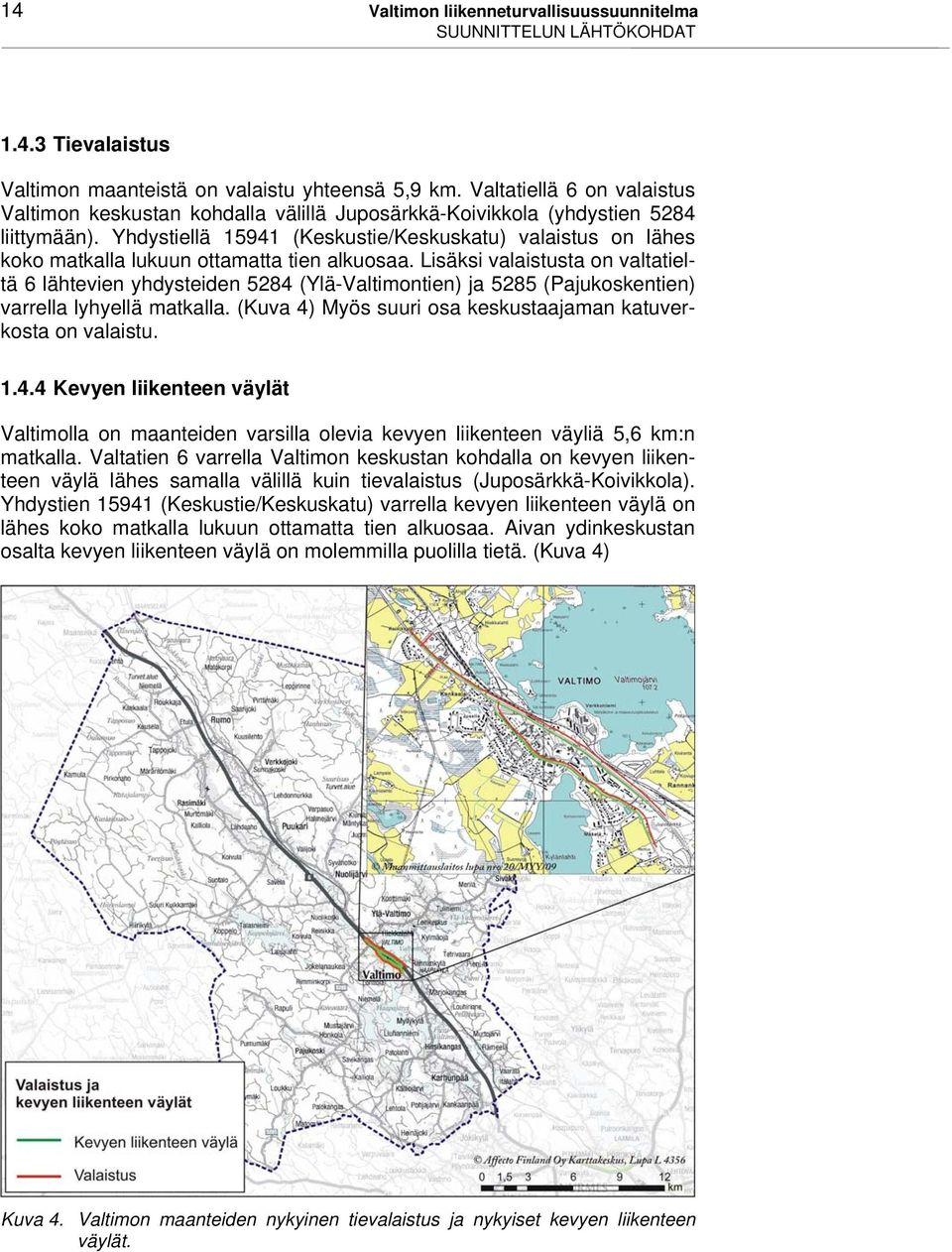 Yhdystiellä 15941 (Keskustie/Keskuskatu) valaistus on lähes koko matkalla lukuun ottamatta tien alkuosaa.