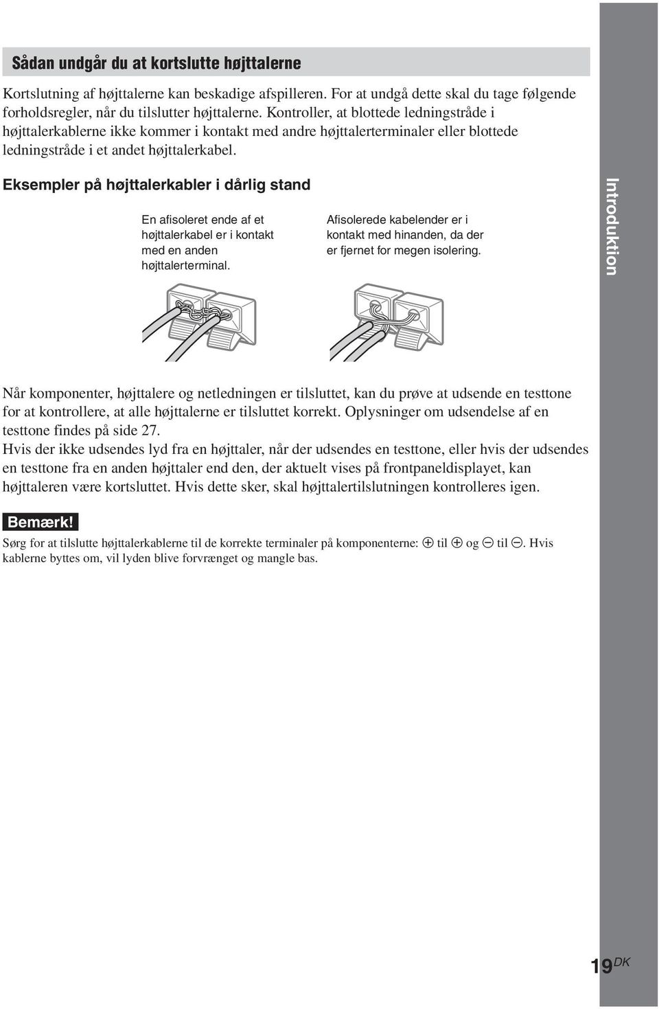 Eksempler på højttalerkabler i dårlig stand En afisoleret ende af et højttalerkabel er i kontakt med en anden højttalerterminal.