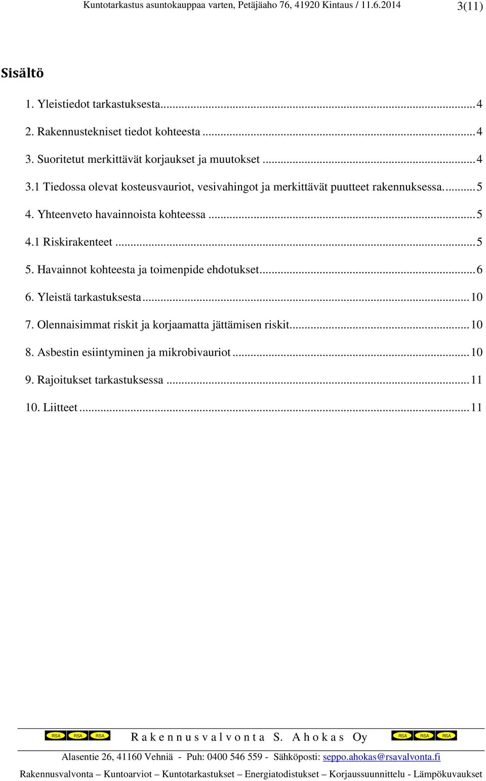 ... 5 4. Yhteenveto havainnoista kohteessa... 5 4.1 Riskirakenteet... 5 5. Havainnot kohteesta ja toimenpide ehdotukset... 6 6.