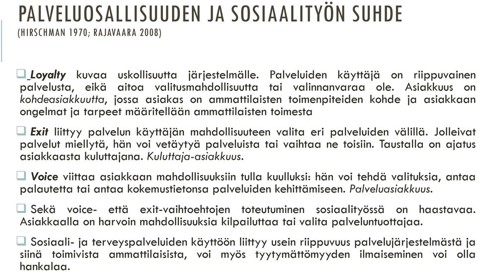 Asiakkuus on kohdeasiakkuutta, jossa asiakas on ammattilaisten toimenpiteiden kohde ja asiakkaan ongelmat ja tarpeet määritellään ammattilaisten toimesta Exit liittyy palvelun käyttäjän