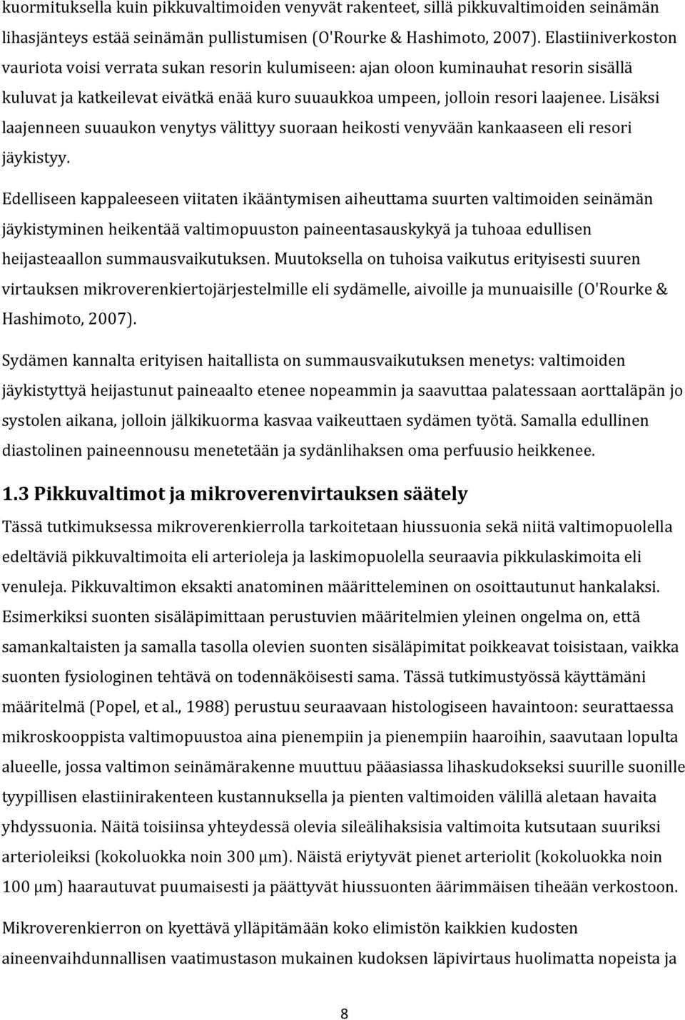 Lisäksi laajenneen suuaukon venytys välittyy suoraan heikosti venyvään kankaaseen eli resori jäykistyy.