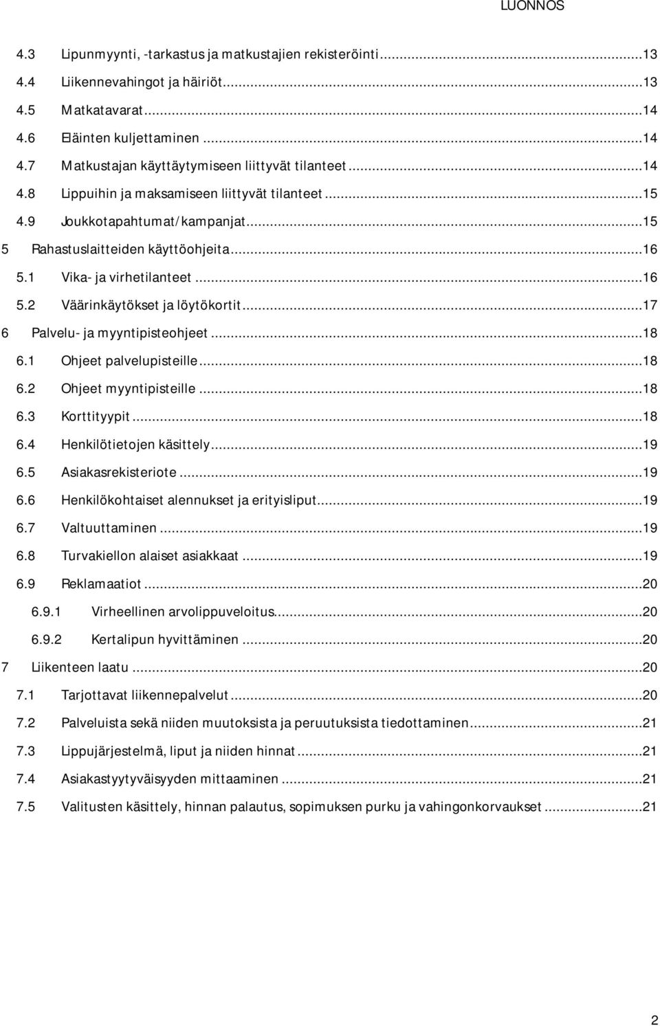 ..17 6 Palvelu- ja myyntipisteohjeet...18 6.1 Ohjeet palvelupisteille...18 6.2 Ohjeet myyntipisteille...18 6.3 Korttityypit...18 6.4 Henkilötietojen käsittely...19 6.