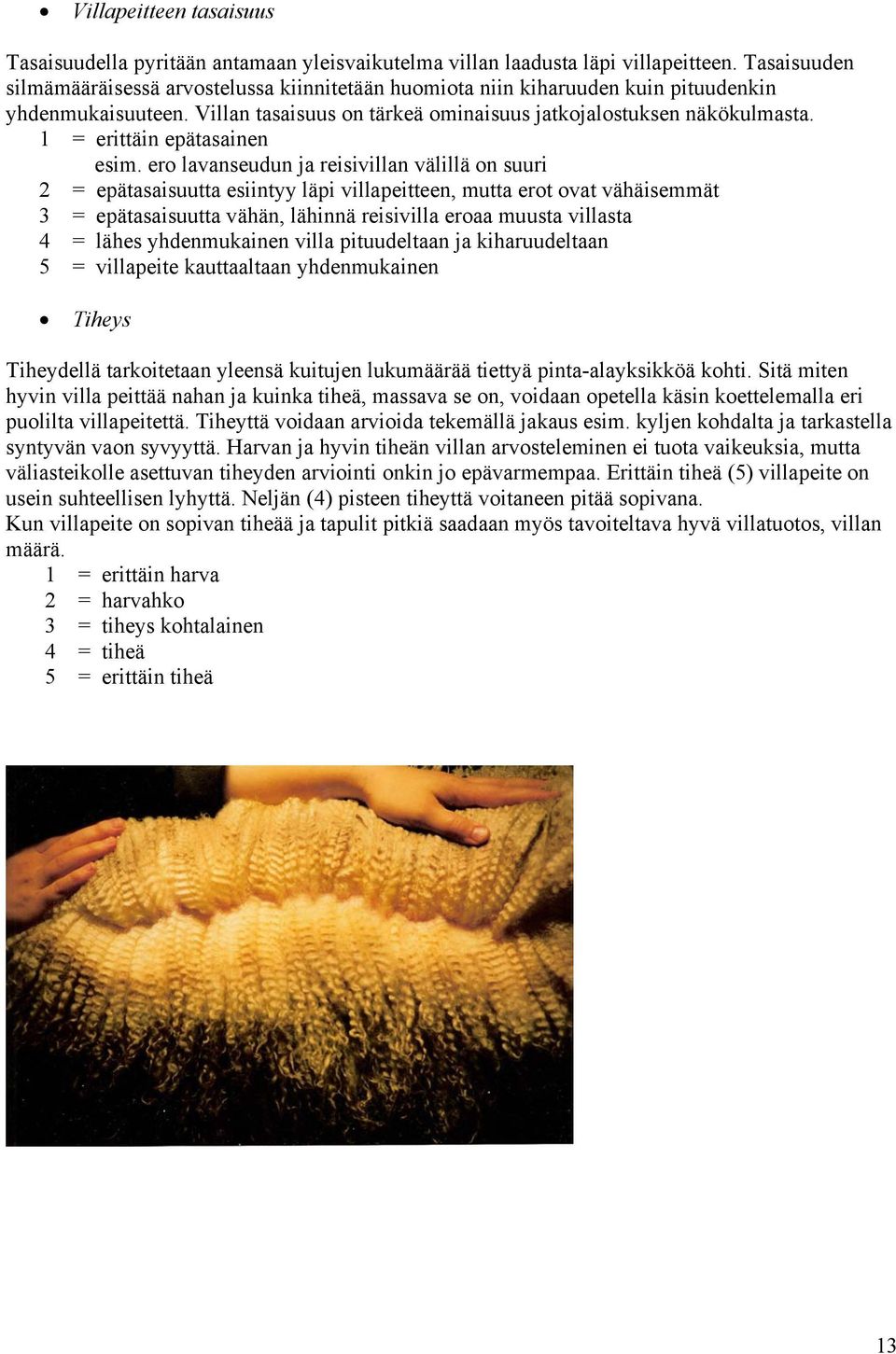 1 = erittäin epätasainen esim.