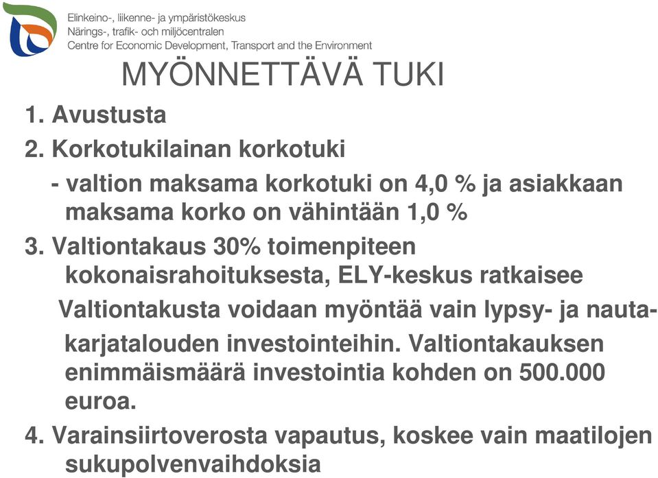 Valtiontakaus 30% toimenpiteen kokonaisrahoituksesta, ELY-keskus ratkaisee Valtiontakusta voidaan myöntää vain