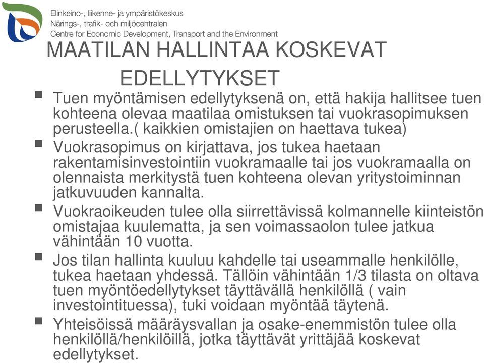 yritystoiminnan jatkuvuuden kannalta. Vuokraoikeuden tulee olla siirrettävissä kolmannelle kiinteistön omistajaa kuulematta, ja sen voimassaolon tulee jatkua vähintään 10 vuotta.