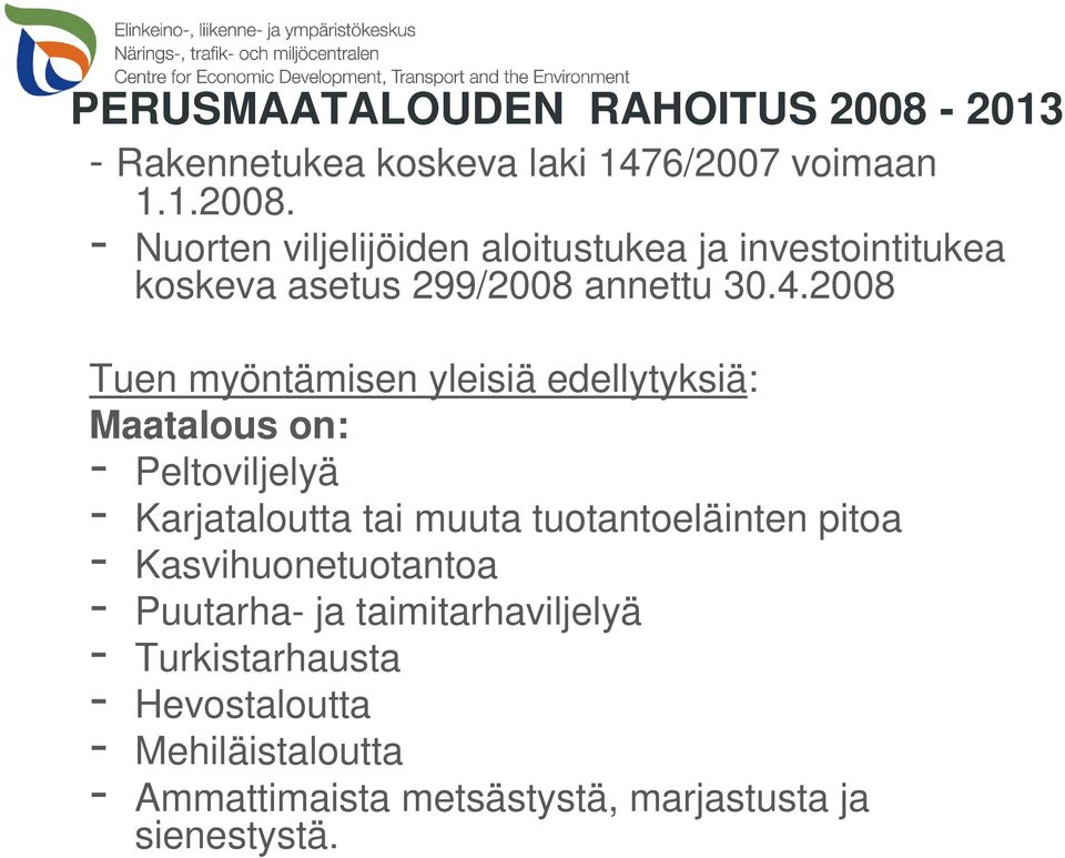 - Nuorten viljelijöiden aloitustukea ja investointitukea koskeva asetus 299/2008 annettu 30.4.