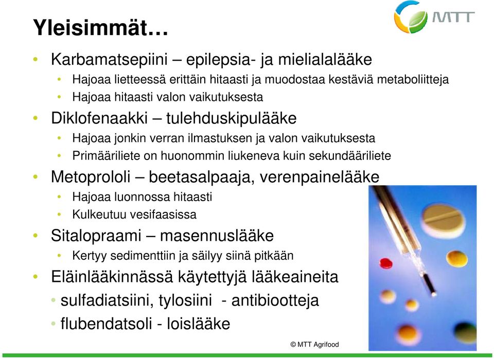 sekundääriliete Metoprololi beetasalpaaja, verenpainelääke Hajoaa luonnossa hitaasti Kulkeutuu vesifaasissa Sitalopraami masennuslääke Kertyy sedimenttiin