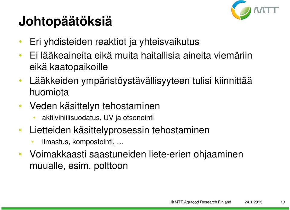 tehostaminen aktiivihiilisuodatus, UV ja otsonointi Lietteiden käsittelyprosessin tehostaminen ilmastus,