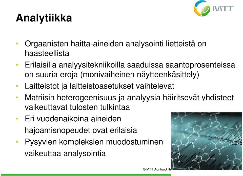 vaihtelevat Matriisin heterogeenisuus ja analyysia häiritsevät yhdisteet vaikeuttavat tulosten tulkintaa Eri vuodenaikoina