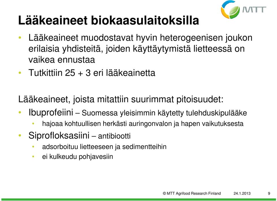 pitoisuudet: Ibuprofeiini Suomessa yleisimmin käytetty tulehduskipulääke hajoaa kohtuullisen herkästi auringonvalon ja hapen