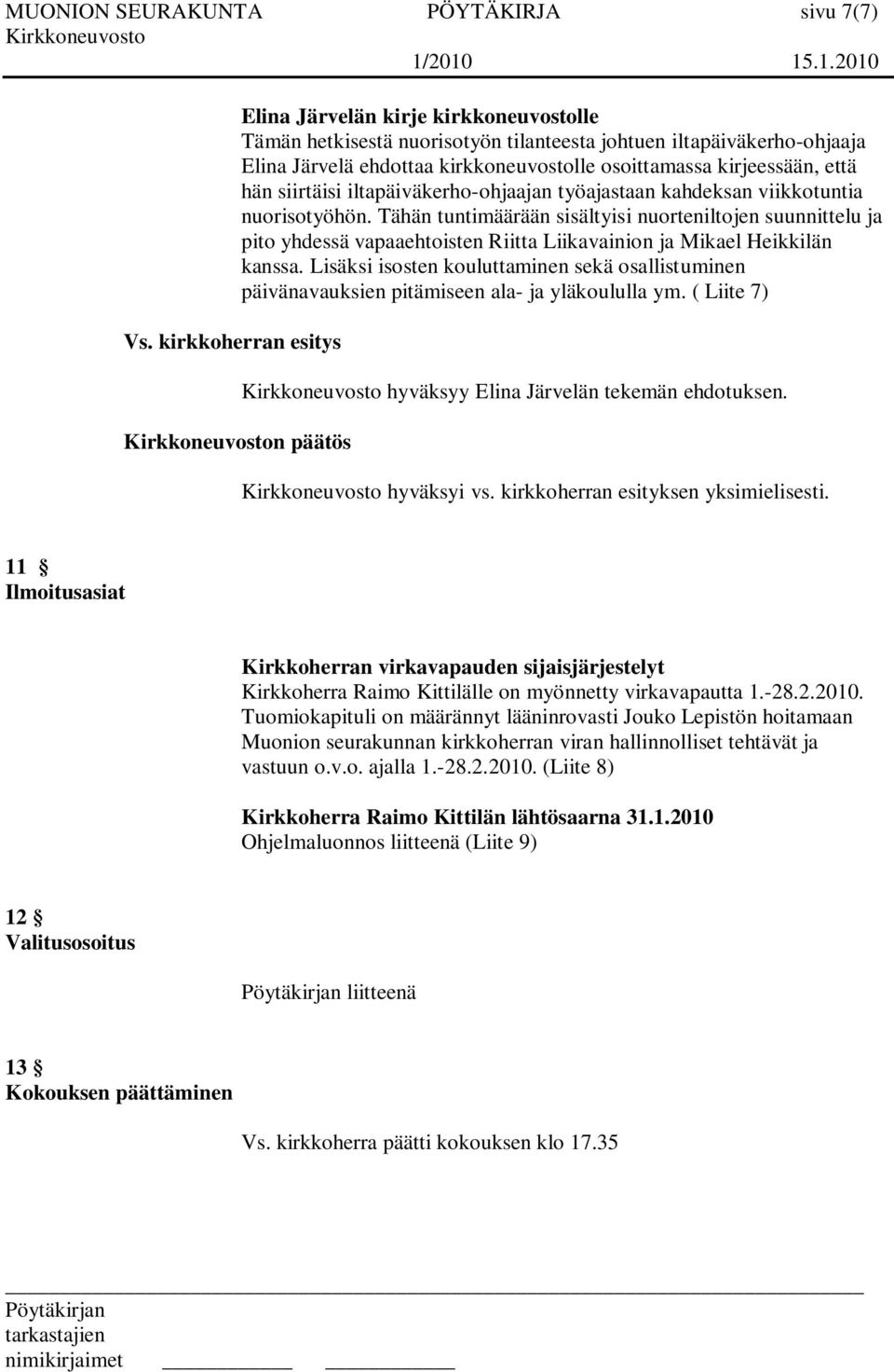 kirjeessään, että hän siirtäisi iltapäiväkerho-ohjaajan työajastaan kahdeksan viikkotuntia nuorisotyöhön.