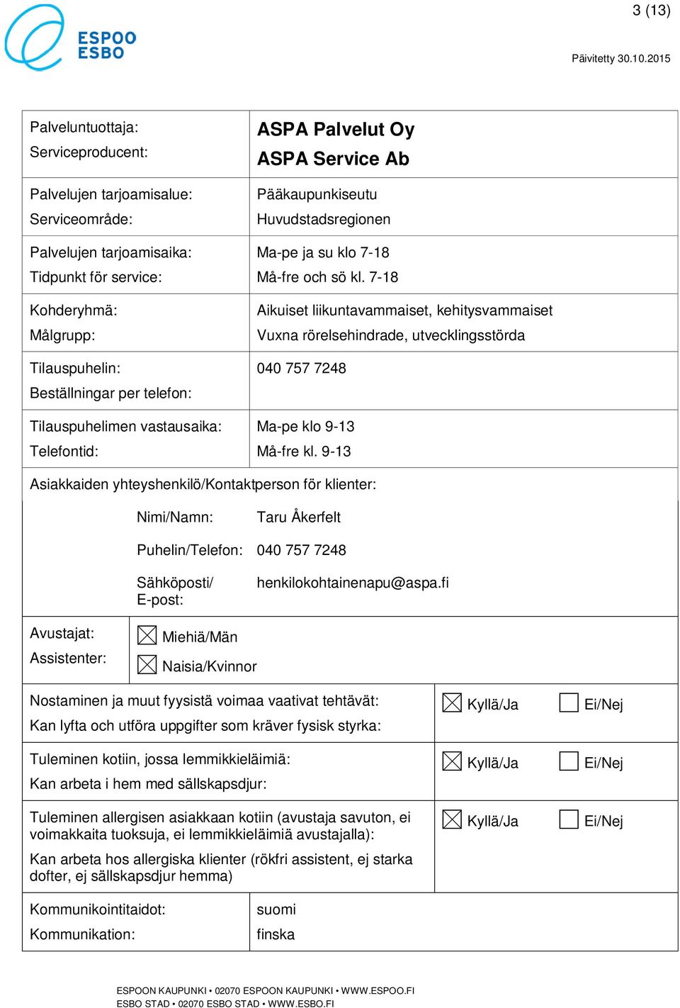 7-18 Aikuiset liikuntavammaiset, kehitysvammaiset Vuxna rörelsehindrade,