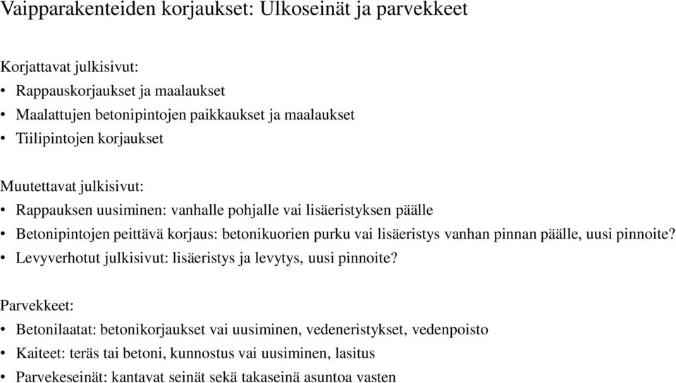 purku vai lisäeristys vanhan pinnan päälle, uusi pinnoite? Levyverhotut julkisivut: lisäeristys ja levytys, uusi pinnoite?