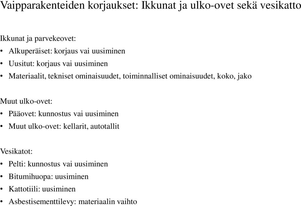 koko, jako Muut ulko-ovet: Pääovet: kunnostus vai uusiminen Muut ulko-ovet: kellarit, autotallit Vesikatot: