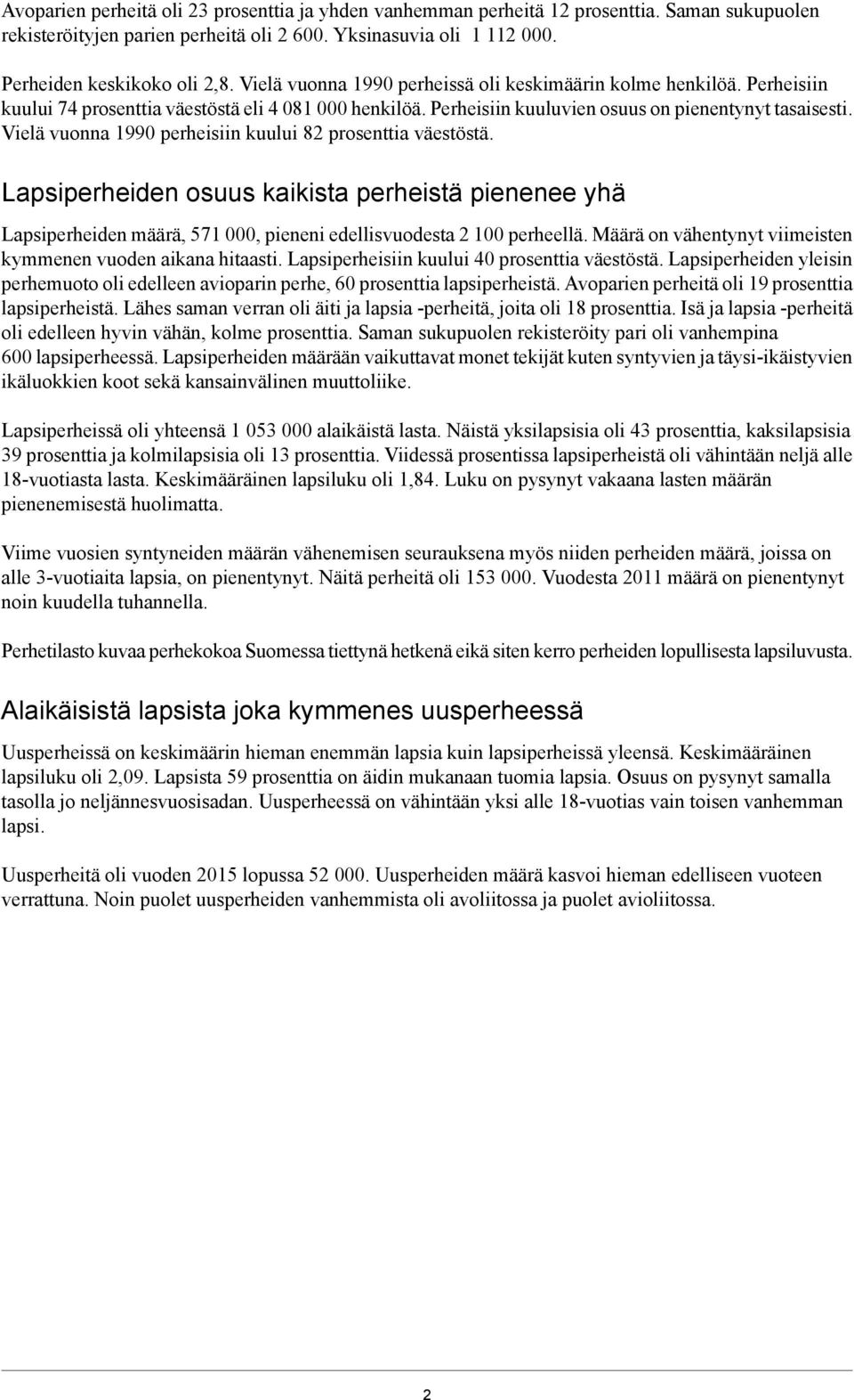 Vielä vuonna 1990 perheisiin kuului 82 prosenttia väestöstä. Lapsiperheiden osuus kaikista perheistä pienenee yhä Lapsiperheiden määrä, 571 000, pieneni edellisvuodesta 2 100 perheellä.