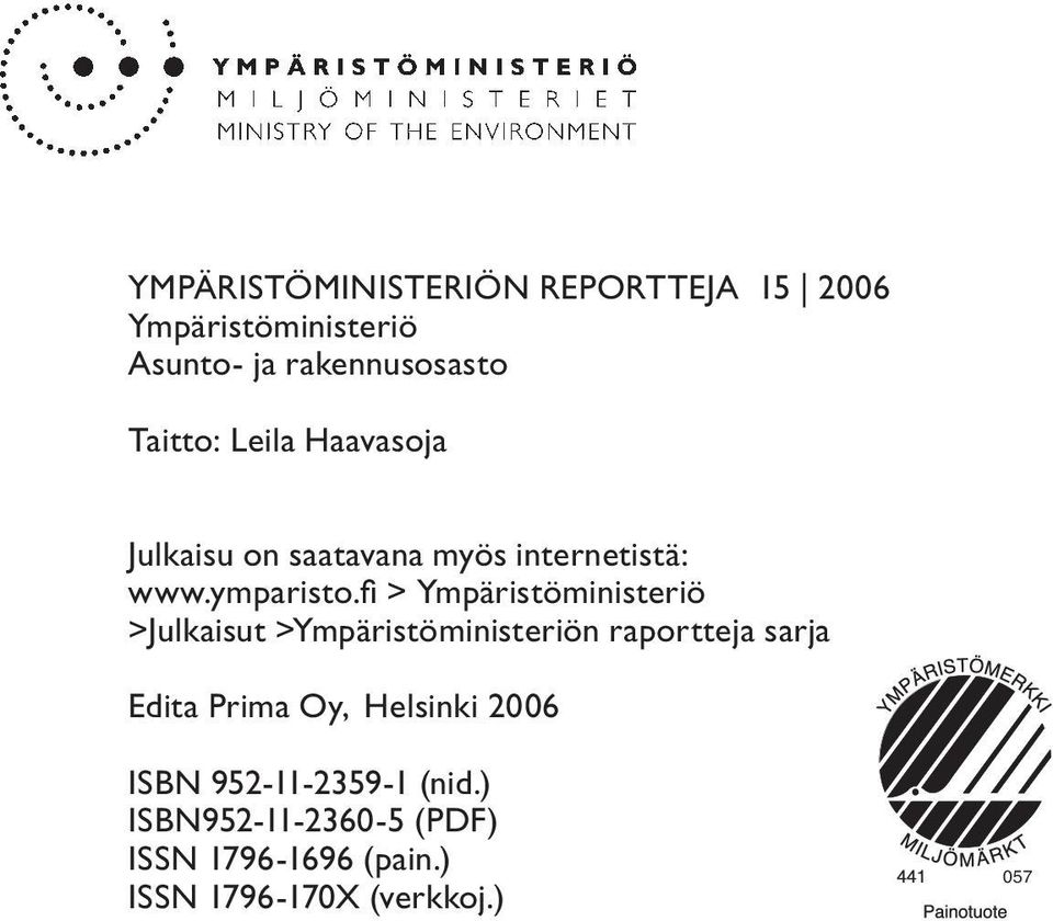 fi > Ympäristöministeriö >Julkaisut >Ympäristöministeriön raportteja sarja Edita Prima Oy,