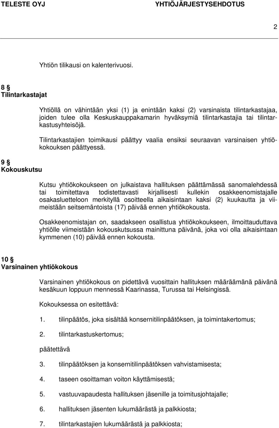 tilintarkastusyhteisöjä. Tilintarkastajien toimikausi päättyy vaalia ensiksi seuraavan varsinaisen yhtiökokouksen päättyessä.