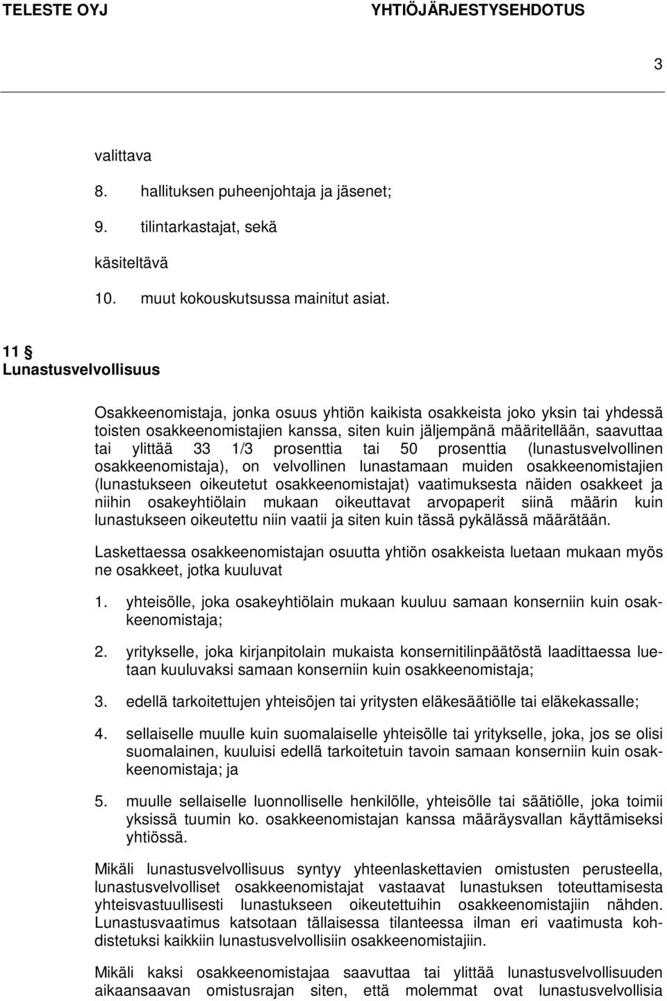 1/3 prosenttia tai 50 prosenttia (lunastusvelvollinen osakkeenomistaja), on velvollinen lunastamaan muiden osakkeenomistajien (lunastukseen oikeutetut osakkeenomistajat) vaatimuksesta näiden osakkeet