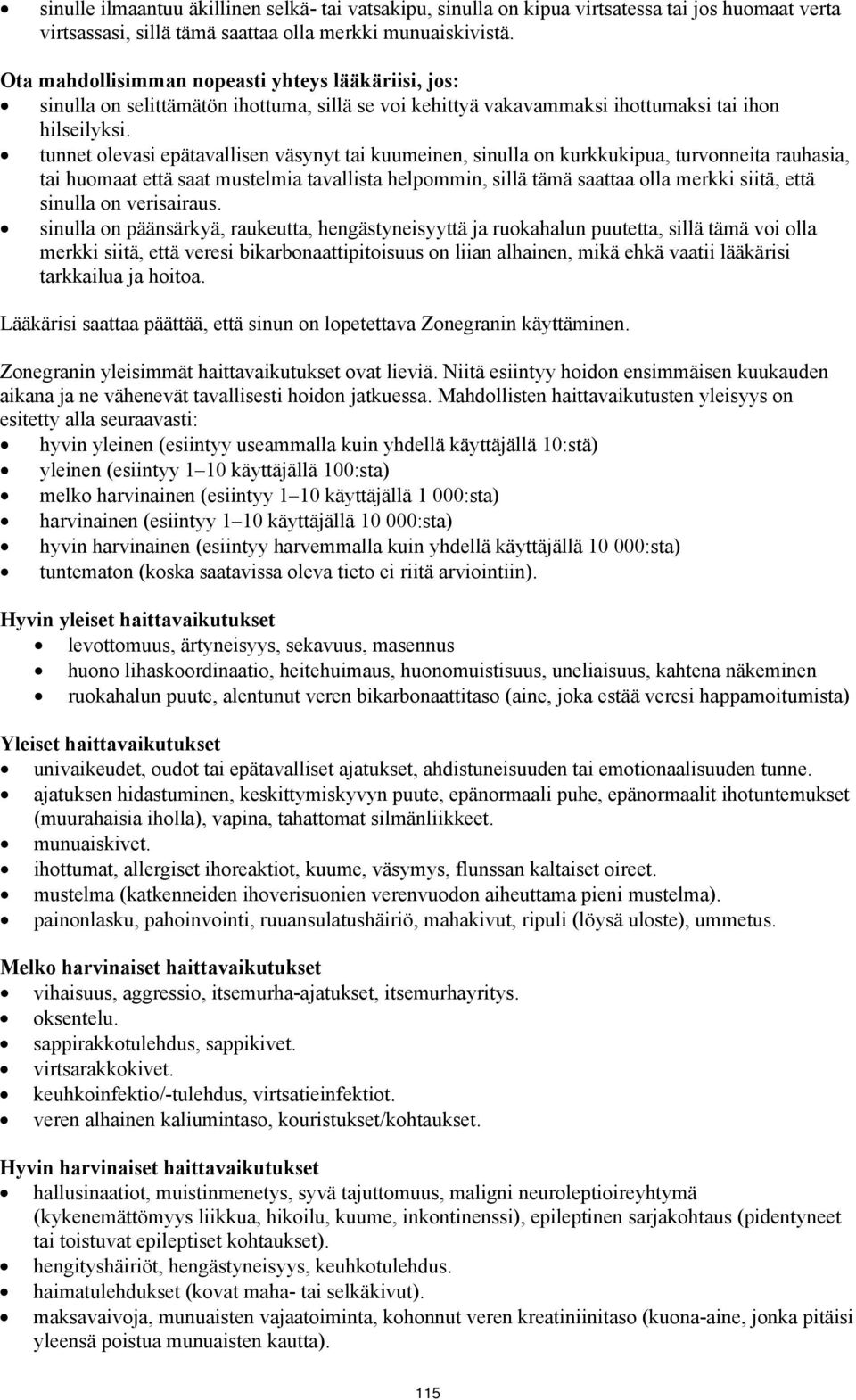 tunnet olevasi epätavallisen väsynyt tai kuumeinen, sinulla on kurkkukipua, turvonneita rauhasia, tai huomaat että saat mustelmia tavallista helpommin, sillä tämä saattaa olla merkki siitä, että