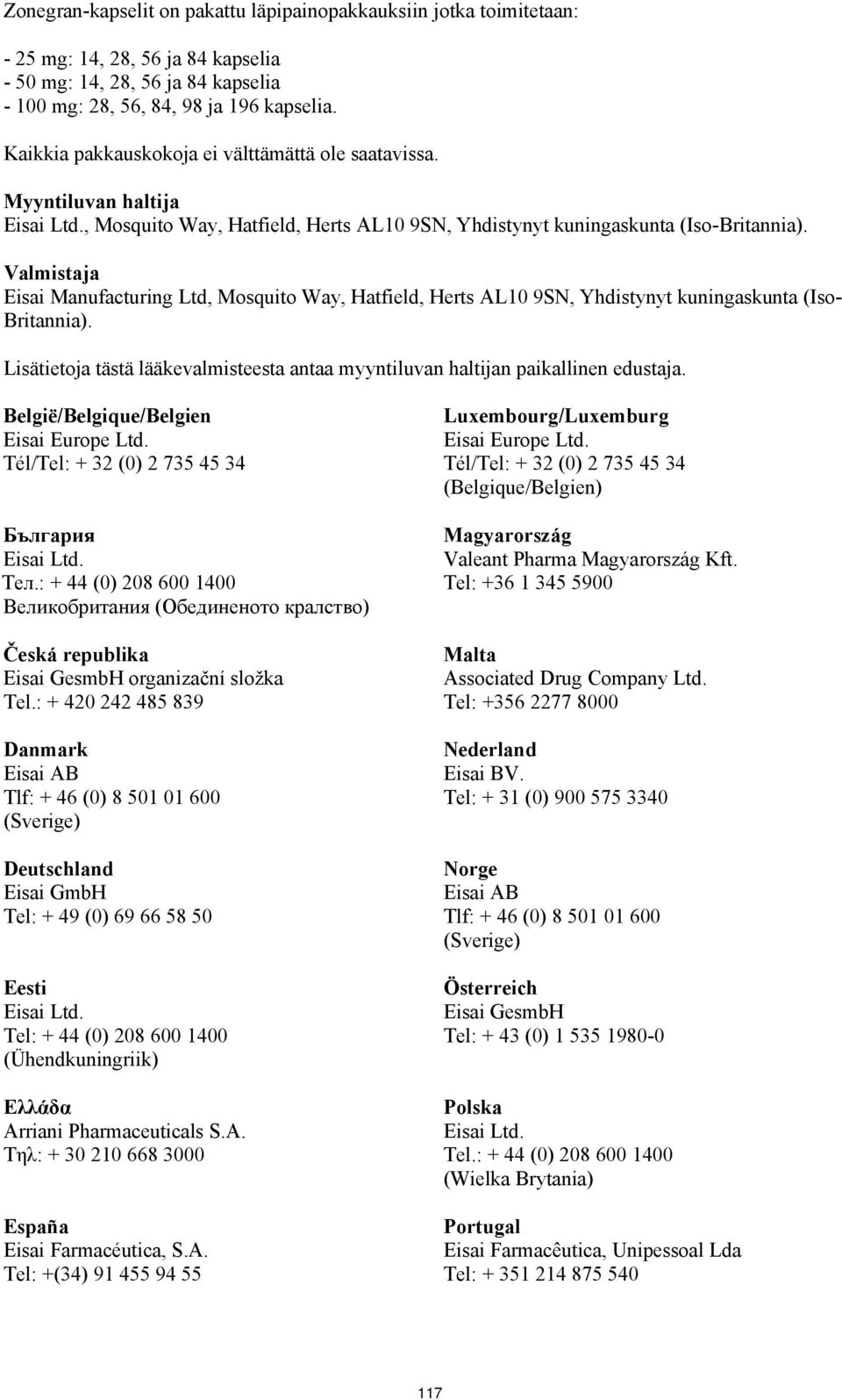 Valmistaja Eisai Manufacturing Ltd, Mosquito Way, Hatfield, Herts AL10 9SN, Yhdistynyt kuningaskunta (Iso- Britannia).