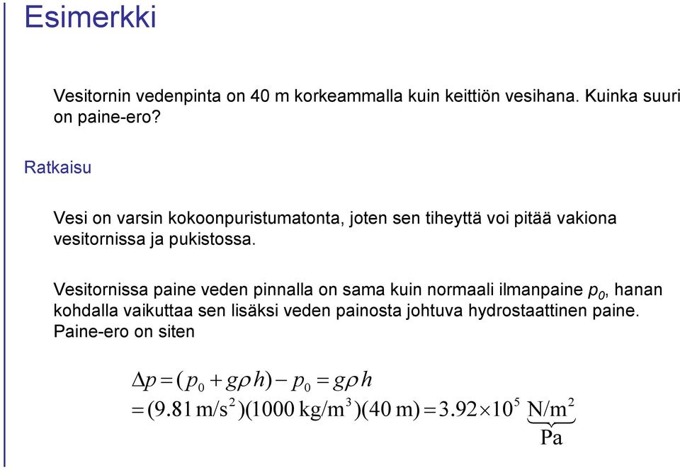 Vesitornissa paine veden pinnalla on sama kuin normaali ilmanpaine p 0, hanan kohdalla vaikuttaa sen lisäksi