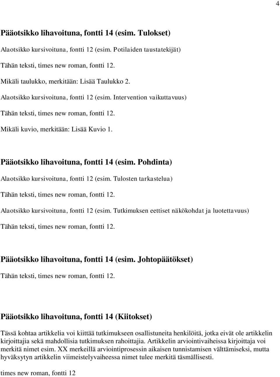 Pohdinta) Alaotsikko kursivoituna, fontti 12 (esim. Tulosten tarkastelua) Alaotsikko kursivoituna, fontti 12 (esim.