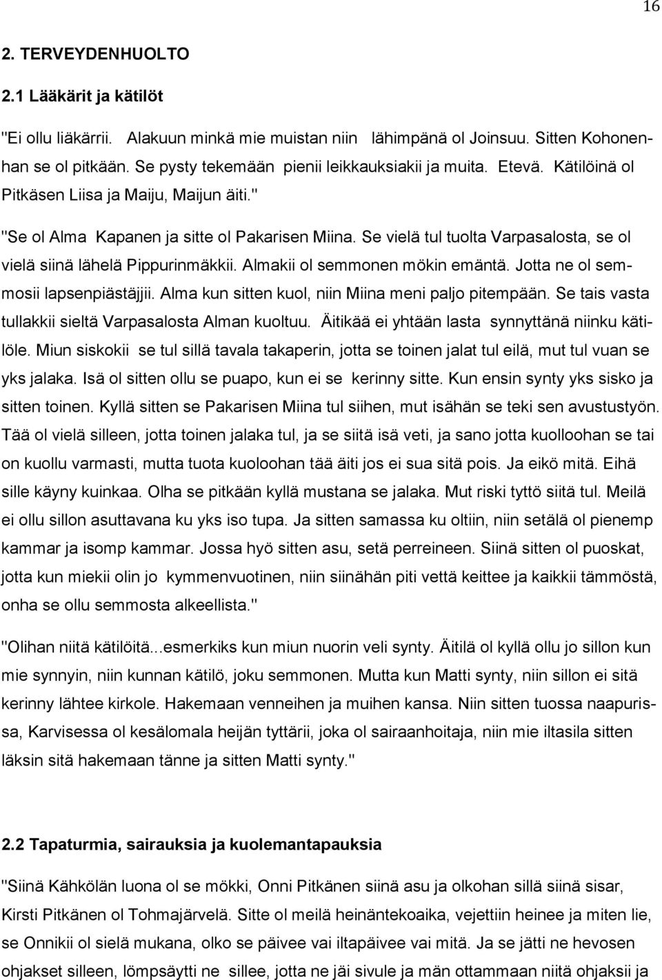 Se vielä tul tuolta Varpasalosta, se ol vielä siinä lähelä Pippurinmäkkii. Almakii ol semmonen mökin emäntä. Jotta ne ol semmosii lapsenpiästäjjii.