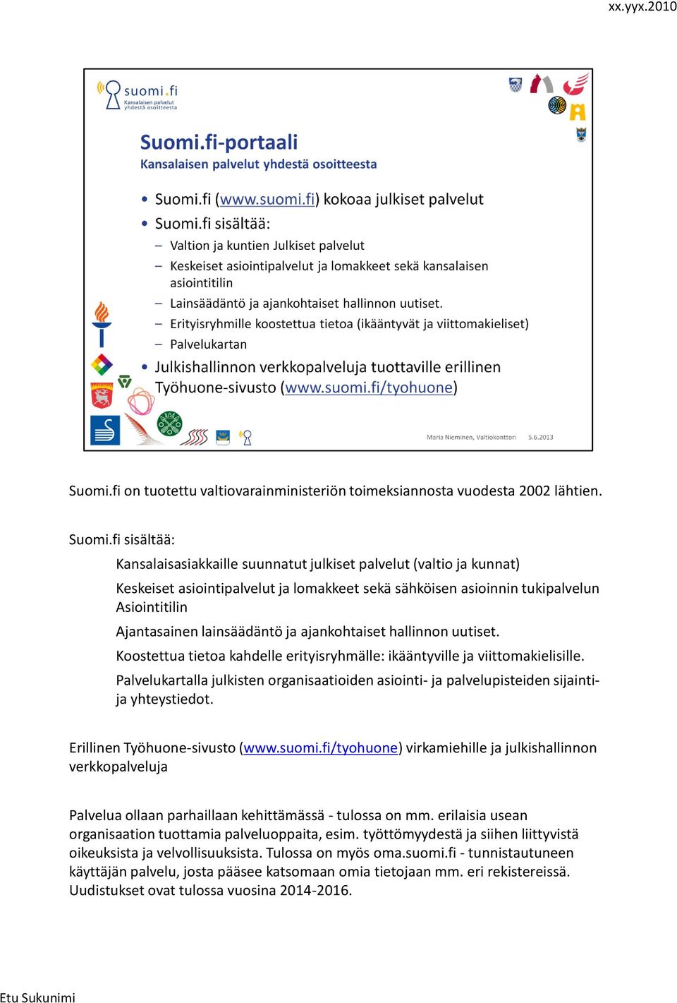 ja ajankohtaiset hallinnon uutiset. Koostettua tietoa kahdelle erityisryhmälle: ikääntyville ja viittomakielisille.