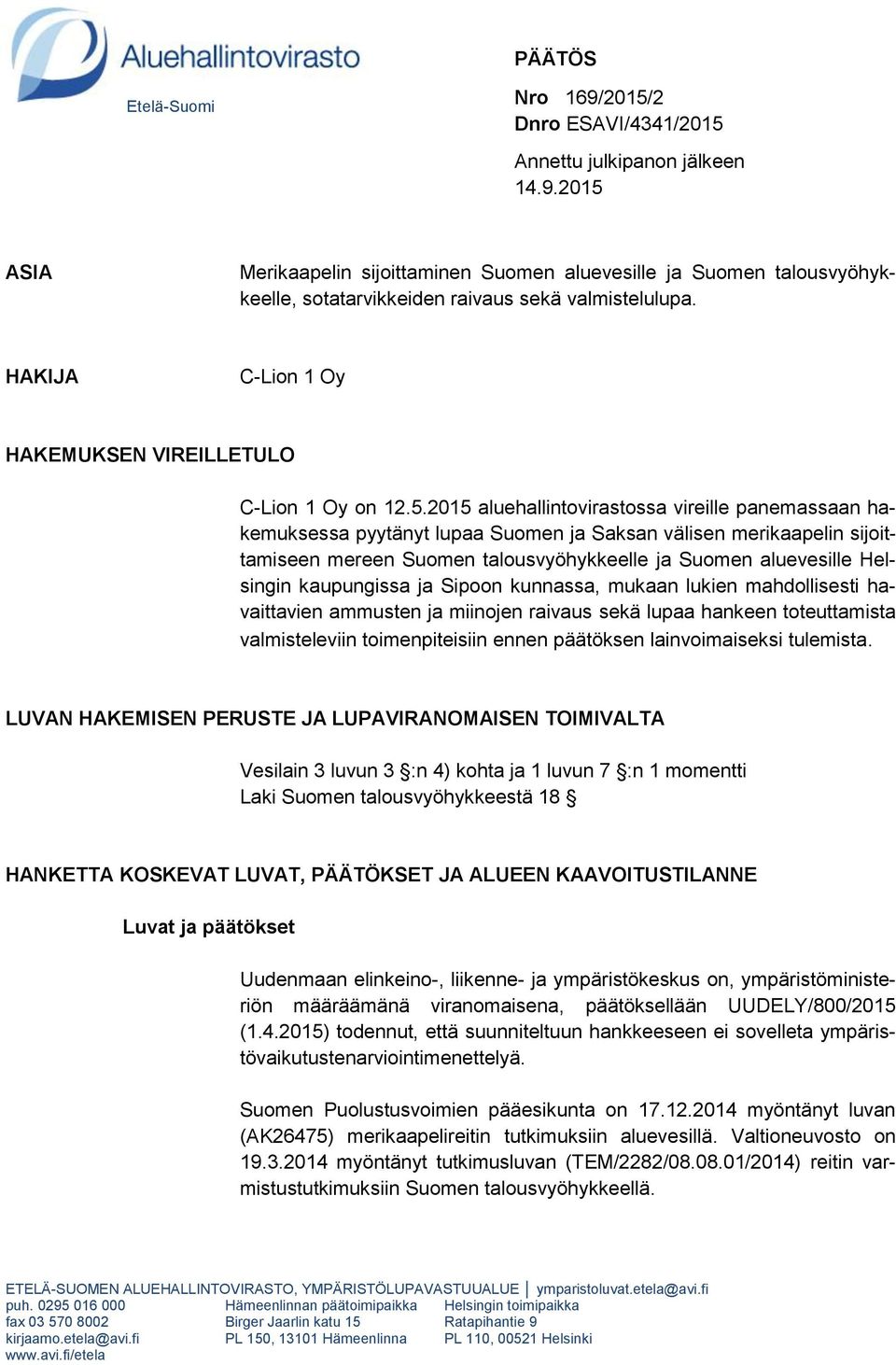 2015 aluehallintovirastossa vireille panemassaan hakemuksessa pyytänyt lupaa Suomen ja Saksan välisen merikaapelin sijoittamiseen mereen Suomen talousvyöhykkeelle ja Suomen aluevesille Helsingin
